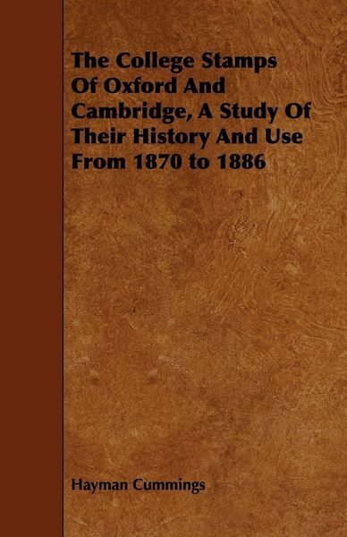 Produktbild: The College Stamps Of Oxford And Cambridge, A Study Of Their History And Use From 1870 to 1886