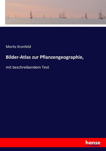Bilder-Atlas zur Pflanzengeographie,, Taschenbuch von Moritz Kronfeld, Hansebooks, 9783744667524