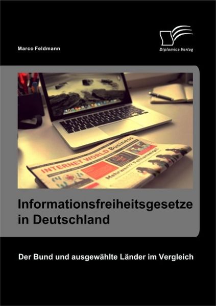 Produktbild: Informationsfreiheitsgesetze in Deutschland: Der Bund und ausgew&auml;hlte L&auml;nder im Vergleich