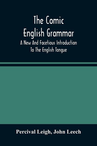 Produktbild: The Comic English Grammar; A New And Facetious Introduction To The English Tongue