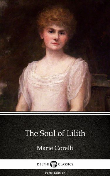 Produktbild: The Soul of Lilith by Marie Corelli - Delphi Classics (Illustrated)