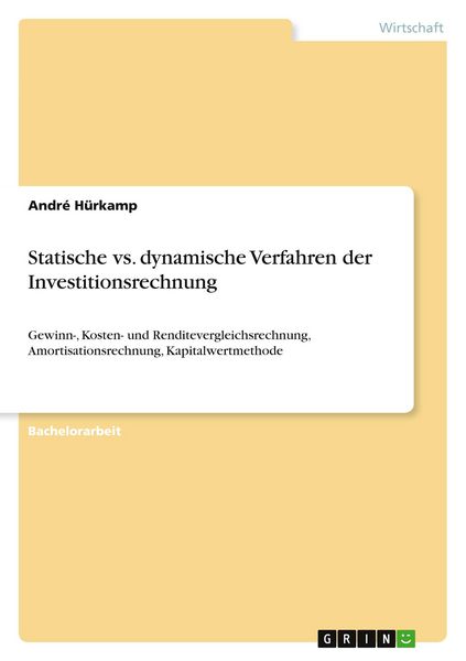 Statische vs. dynamische Verfahren der Investitionsrechnung, Taschenbuch von André Hürkamp, GRIN, 9783668546233
