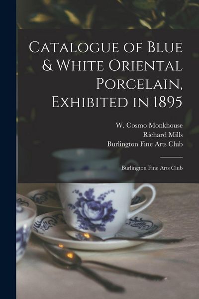 Produktbild: Catalogue of Blue & White Oriental Porcelain, Exhibited in 1895