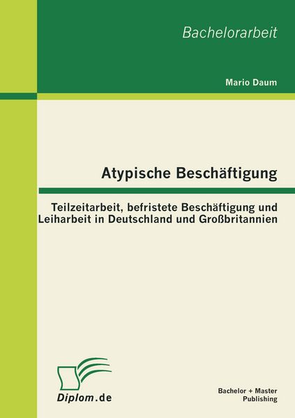 Produktbild: Atypische Besch&auml;ftigung: Teilzeitarbeit, befristete Besch&auml;ftigung und Leiharbeit in Deutschland und Gro&szlig;britannien