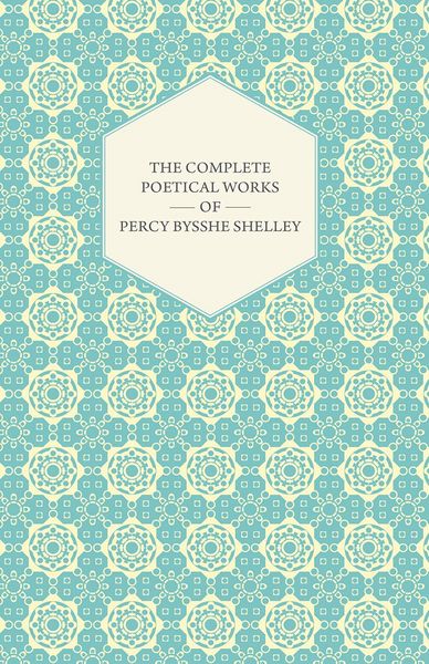 Produktbild: The Complete Poetical Works of Percy Bysshe Shelley