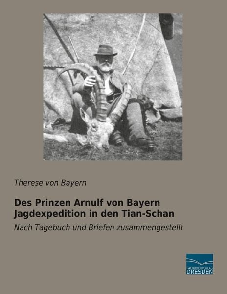 Produktbild: Des Prinzen Arnulf von Bayern Jagdexpedition in den Tian-Schan