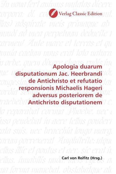 Produktbild: Apologia duarum disputationum Jac. Heerbrandi de Antichristo et refutatio responsionis Michaelis Hageri adversus posteriorem de Antichristo disputatio