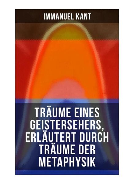 Produktbild: Tr&auml;ume eines Geistersehers, erl&auml;utert durch Tr&auml;ume der Metaphysik