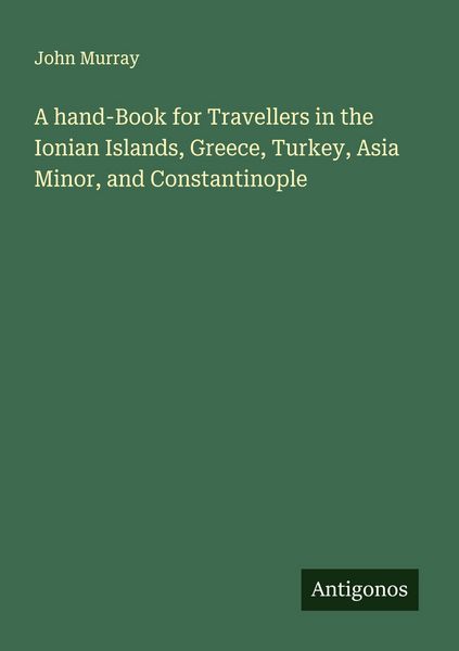 Produktbild: A hand-Book for Travellers in the Ionian Islands, Greece, Turkey, Asia Minor, and Constantinople