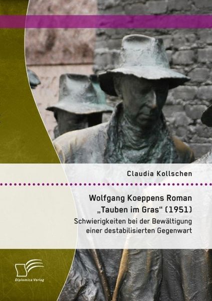 Produktbild: Wolfgang Koeppens Roman "Tauben im Gras" (1951): Schwierigkeiten bei der Bew&auml;ltigung einer destabilisierten Gegenwart