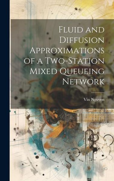 Produktbild: Fluid and Diffusion Approximations of a Two-station Mixed Queueing Network
