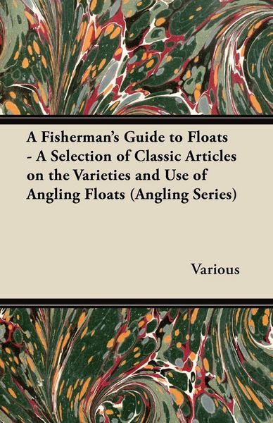 Produktbild: A Fisherman's Guide to Floats - A Selection of Classic Articles on the Varieties and Use of Angling Floats (Angling Series)