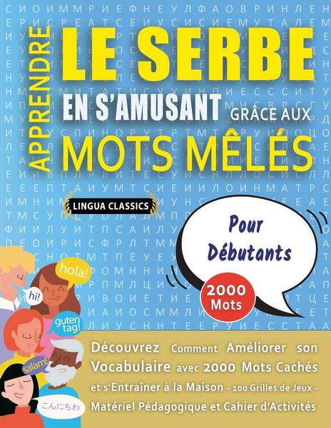 Produktbild: APPRENDRE LE SERBE EN S'AMUSANT GR&Acirc;CE AUX MOTS M&Ecirc;L&Eacute;S - POUR D&Eacute;BUTANTS - D&eacute;couvrez Comment Am&eacute;liorer Son Vocabulaire Avec 2000 Mots Cach&eacute;s Et S'entra&icirc;ner &Agrave; La Maison - 100 Grilles De Jeux - Mat&eacute;riel P&eacute;dagogique Et Cahier D'activit&eacute;s