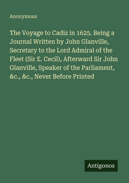 Produktbild: The Voyage to Cadiz in 1625. Being a Journal Written by John Glanville, Secretary to the Lord Admiral of the Fleet (Sir E. Cecil), Afterward Sir John