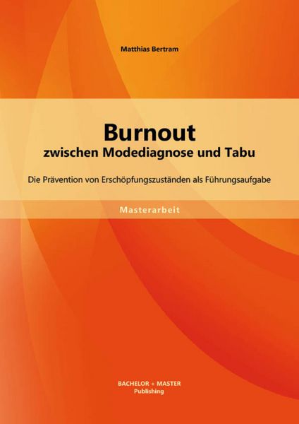 Produktbild: Burnout zwischen Modediagnose und Tabu: Die Pr&auml;vention von Ersch&ouml;pfungszust&auml;nden als F&uuml;hrungsaufgabe