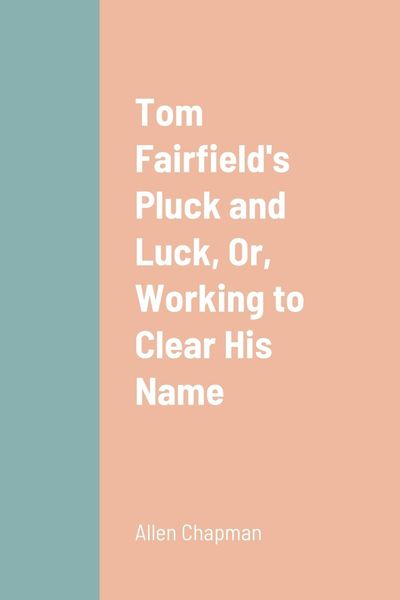 Produktbild: Tom Fairfield's Pluck and Luck, Or, Working to Clear His Name