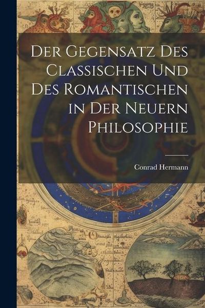 Produktbild: Der Gegensatz des Classischen und des Romantischen in der Neuern Philosophie