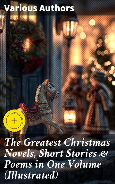 Produktbild: The Greatest Christmas Novels, Short Stories & Poems in One Volume (Illustrated)