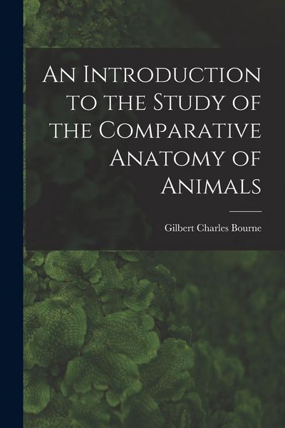 Produktbild: An Introduction to the Study of the Comparative Anatomy of Animals