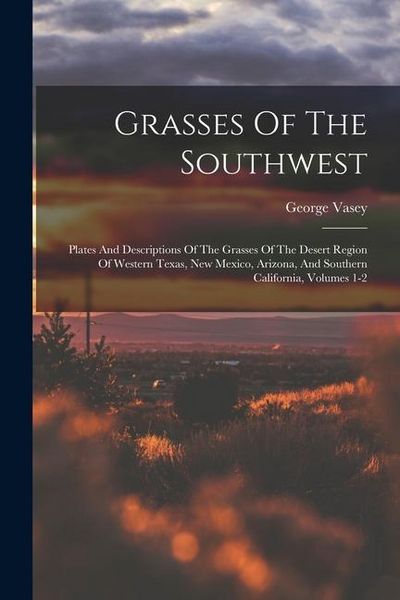 Produktbild: Grasses Of The Southwest: Plates And Descriptions Of The Grasses Of The Desert Region Of Western Texas, New Mexico, Arizona, And Southern Califo