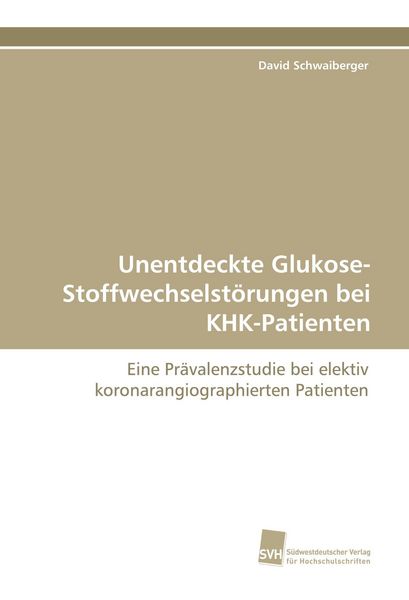 Unentdeckte Glukose-Stoffwechselstörungen bei KHK-Patienten, Taschenbuch von David Schwaiberger, Südwestdeutscher Verlag für Hochschulschriften,
