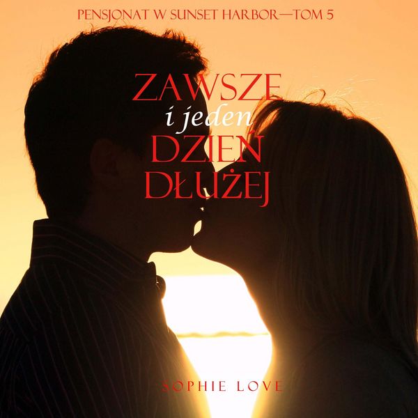Produktbild: Zawsze i jeden dzień dłużej (Pensjonat w Sunset Harbor&mdash;Tom 5)