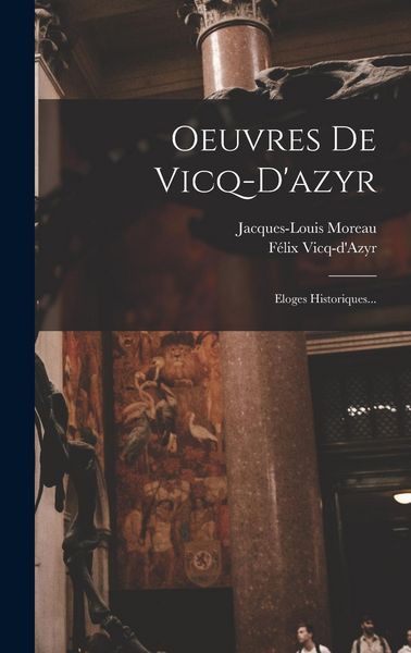 Produktbild: Oeuvres De Vicq-d'azyr: Eloges Historiques...