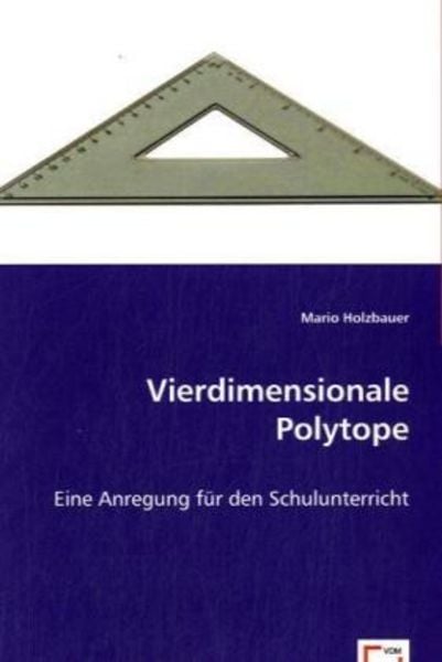 Holzbauer, M: Vierdimensionale Polytope, Taschenbuch von Mario Holzbauer, VDM, 978-3-639-02409-8
