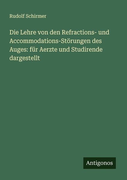 Die Lehre von den Refractions- und Accommodations-Störungen des Auges: für Aerzte und Studirende dargestellt, Taschenbuch von Rudolf Schirmer,