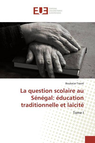Produktbild: La question scolaire au S&eacute;n&eacute;gal: &eacute;ducation traditionnelle et la&iuml;cit&eacute;