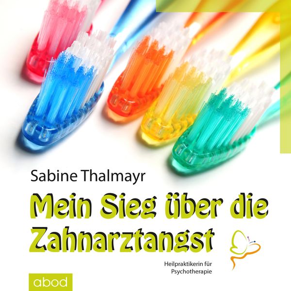 Mein Sieg über die Zahnarztangst - Sabine Thalmayr, Audio, 4066004653020