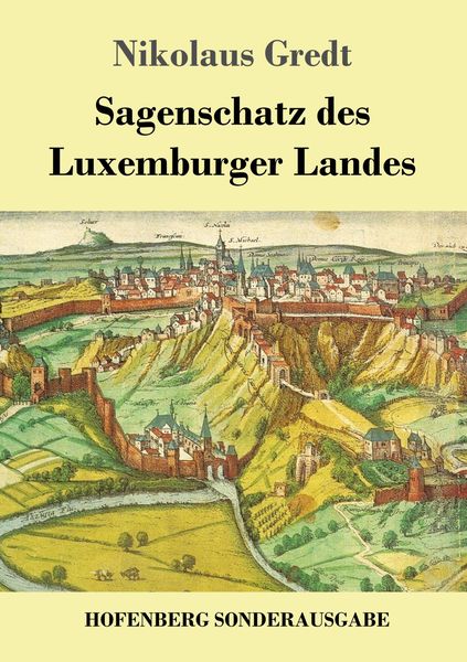 Sagenschatz des Luxemburger Landes, Taschenbuch von Nikolaus Gredt, Hofenberg, 9783743723429