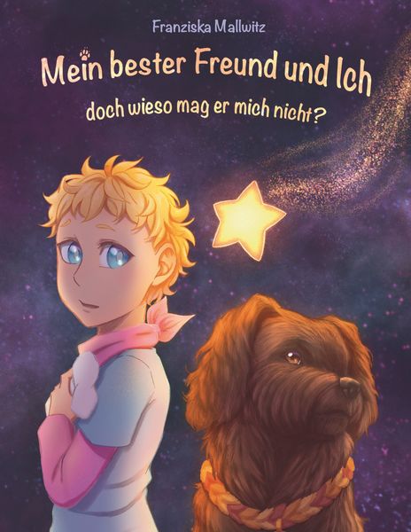 Mein bester Freund und Ich, doch wieso mag er mich nicht?, Gebundene Ausgabe von Franziska Mallwitz, BoD – Books on Demand, 978-3-8192-2893-3