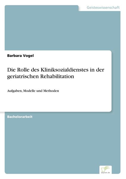 Die Rolle des Kliniksozialdienstes in der geriatrischen Rehabilitation, Taschenbuch von Barbara Vogel, BoD - Books on Demand, 9783961167180
