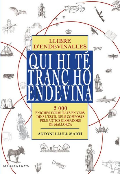 Produktbild: Qui hi t&eacute; tranc ho endevina : Llibre d&iquest;endevinalles. 2000 enigmes formulats en vers, dins l&iquest;estil dels composts pels antics glosadors de Mallorca