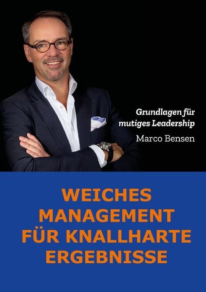 Weiches Management für knallharte Ergebnisse, Taschenbuch von Marco Bensen, Epubli, 9783754101414