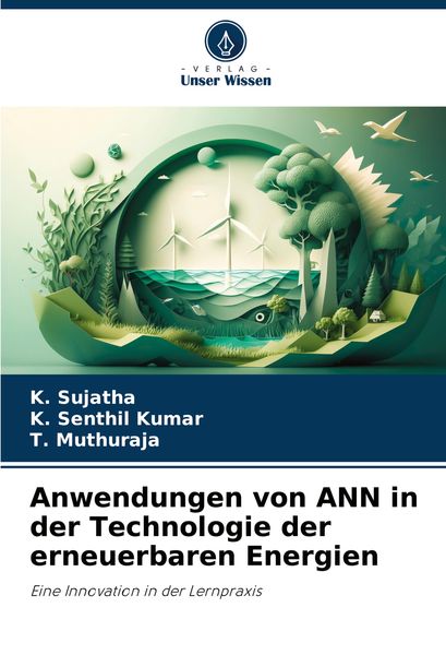 Anwendungen von ANN in der Technologie der erneuerbaren Energien, Taschenbuch von K. Sujatha , K. Senthil Kumar , T. Muthuraja, Verlag Unser Wissen,