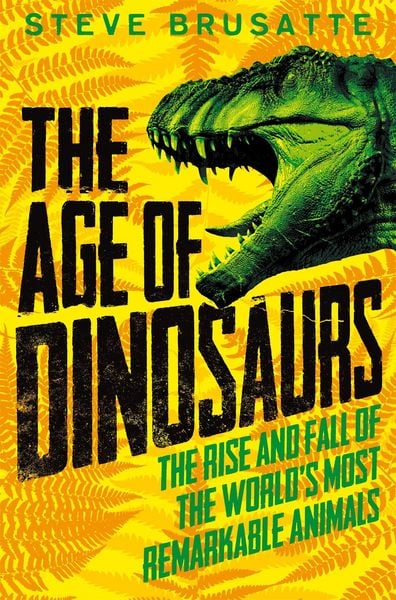 Produktbild: Age of Dinosaurs: The Rise and Fall of the World''s Most Remarkable Animals
