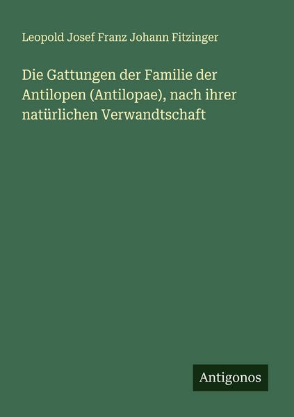Produktbild: Die Gattungen der Familie der Antilopen (Antilopae), nach ihrer nat&uuml;rlichen Verwandtschaft