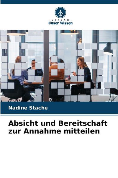 Absicht und Bereitschaft zur Annahme mitteilen, Taschenbuch von Nadine Stache, Verlag Unser Wissen, 9786202476003