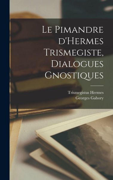 Produktbild: Le Pimandre d'Hermes Trismegiste, dialogues gnostiques