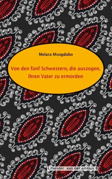 Von den fünf Schwestern, die auszogen, ihren Vater zu ermorden, Gebundene Ausgabe von Melara Mvogdobo, Edition 8, 9783859904811