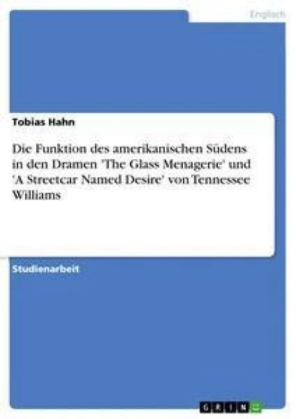 Produktbild: Die Funktion des amerikanischen S&uuml;dens in den Dramen 'The Glass Menagerie' und 'A Streetcar Named Desire' von Tennessee Williams