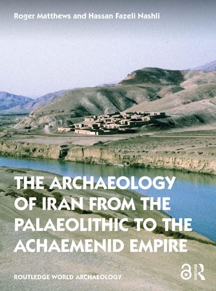 Produktbild: The Archaeology of Iran from the Palaeolithic to the Achaemenid Empire