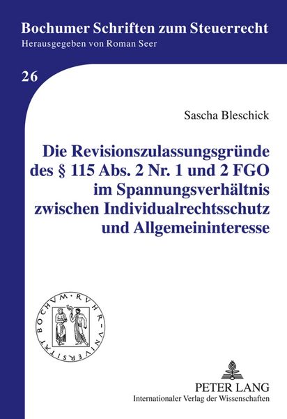 Produktbild: Die Revisionszulassungsgr&uuml;nde des &sect; 115 Abs. 2 Nr. 1 und 2 FGO im Spannungsverh&auml;ltnis zwischen Individualrechtsschutz und Allgemeininteresse