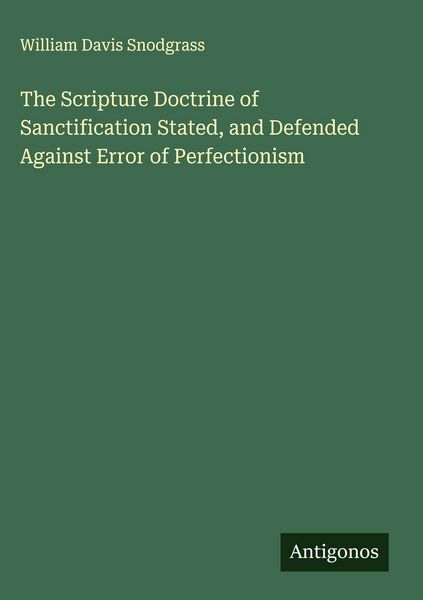 Produktbild: The Scripture Doctrine of Sanctification Stated, and Defended Against Error of Perfectionism