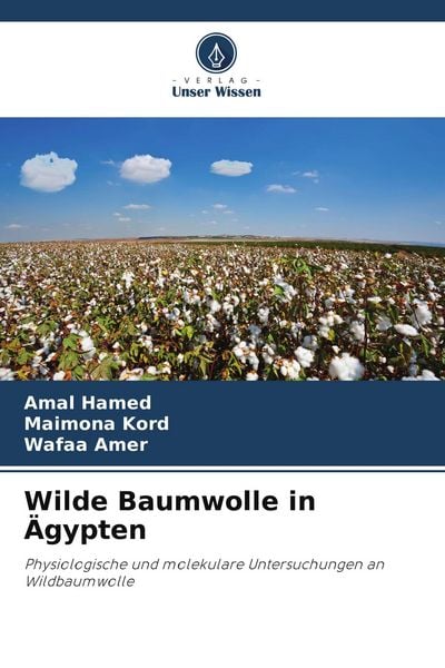 Wilde Baumwolle in Ägypten, Taschenbuch von Amal Hamed , Maimona Kord , Wafaa Amer, Verlag Unser Wissen, 9786209628511