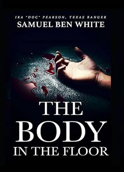 Produktbild: Texas Ranger Ira Doc Pearson - The Body in the Floor (Texas Ranger Ira Pearson, #5)