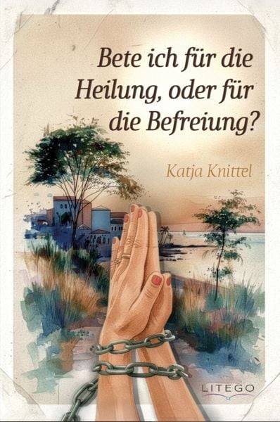 Produktbild: Bete ich f&uuml;r die Heilung, oder f&uuml;r die Befreiung?