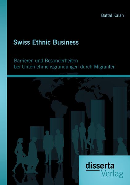 Produktbild: Swiss Ethnic Business: Barrieren und Besonderheiten bei Unternehmensgr&uuml;ndungen durch Migranten